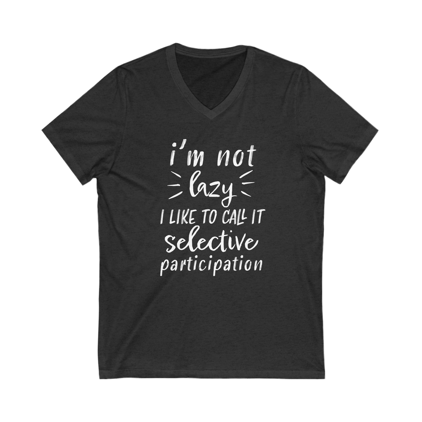 I'm Not Lazy I Like To Call It Selective Participation - V-Neck Tee