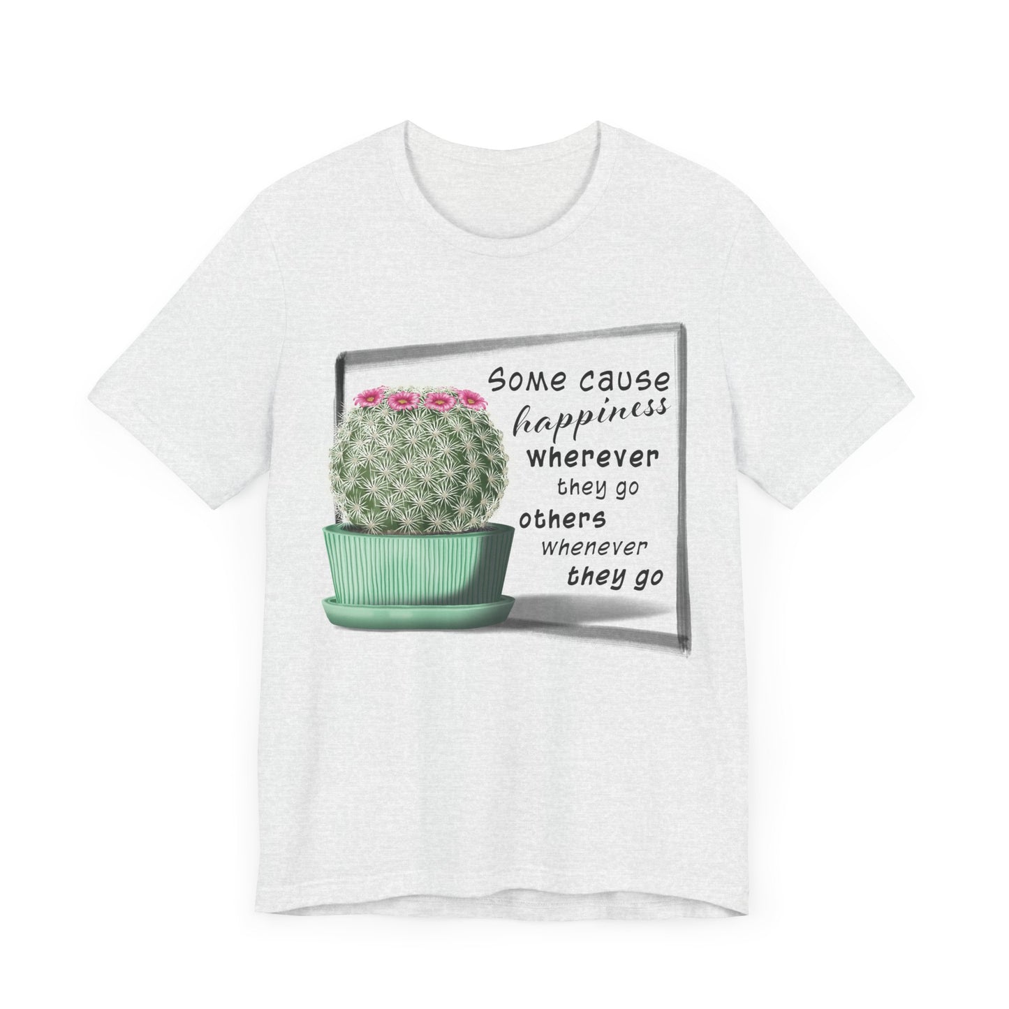 Some Cause Happiness - Cactus T-shirt