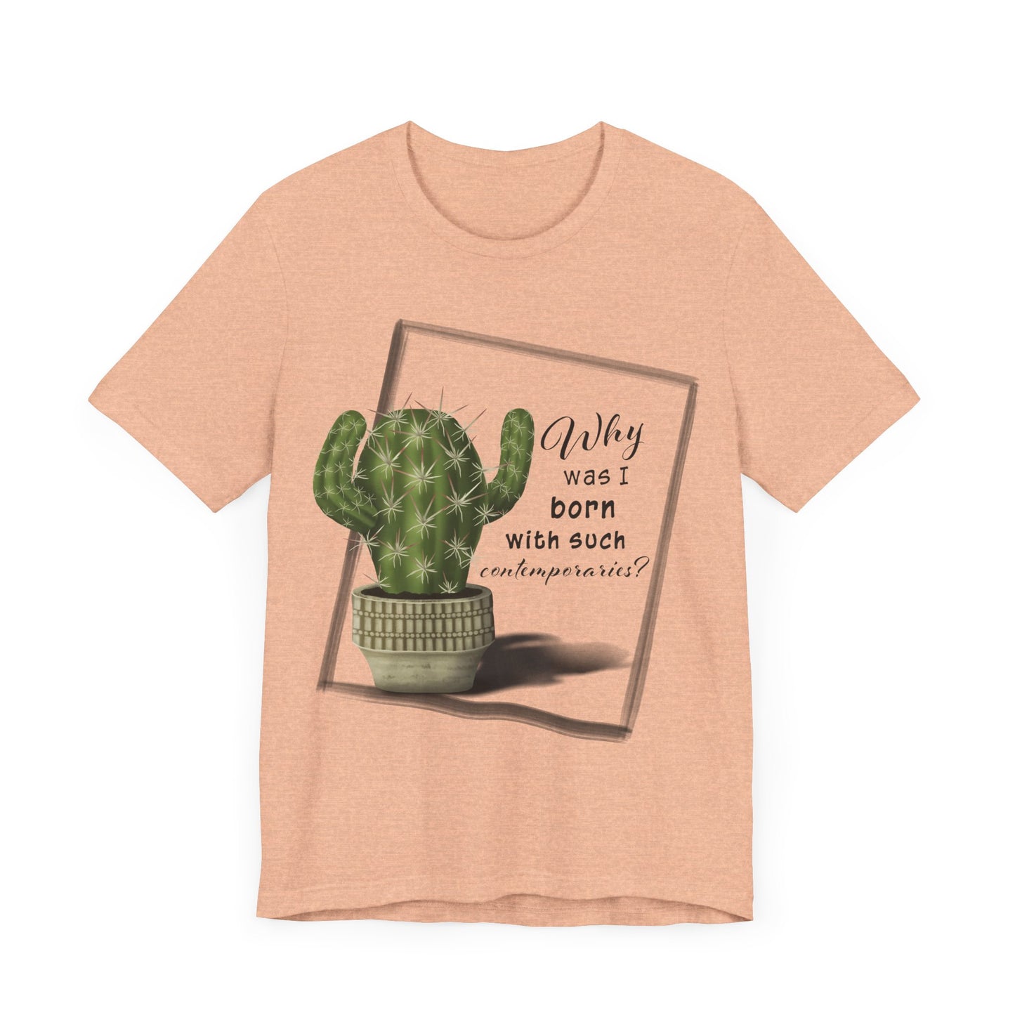 Why Was I Born With Such Contemporaries - Hedgehog Cactus T-shirt