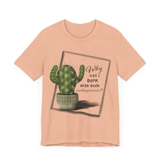 Why Was I Born With Such Contemporaries - Hedgehog Cactus T-shirt