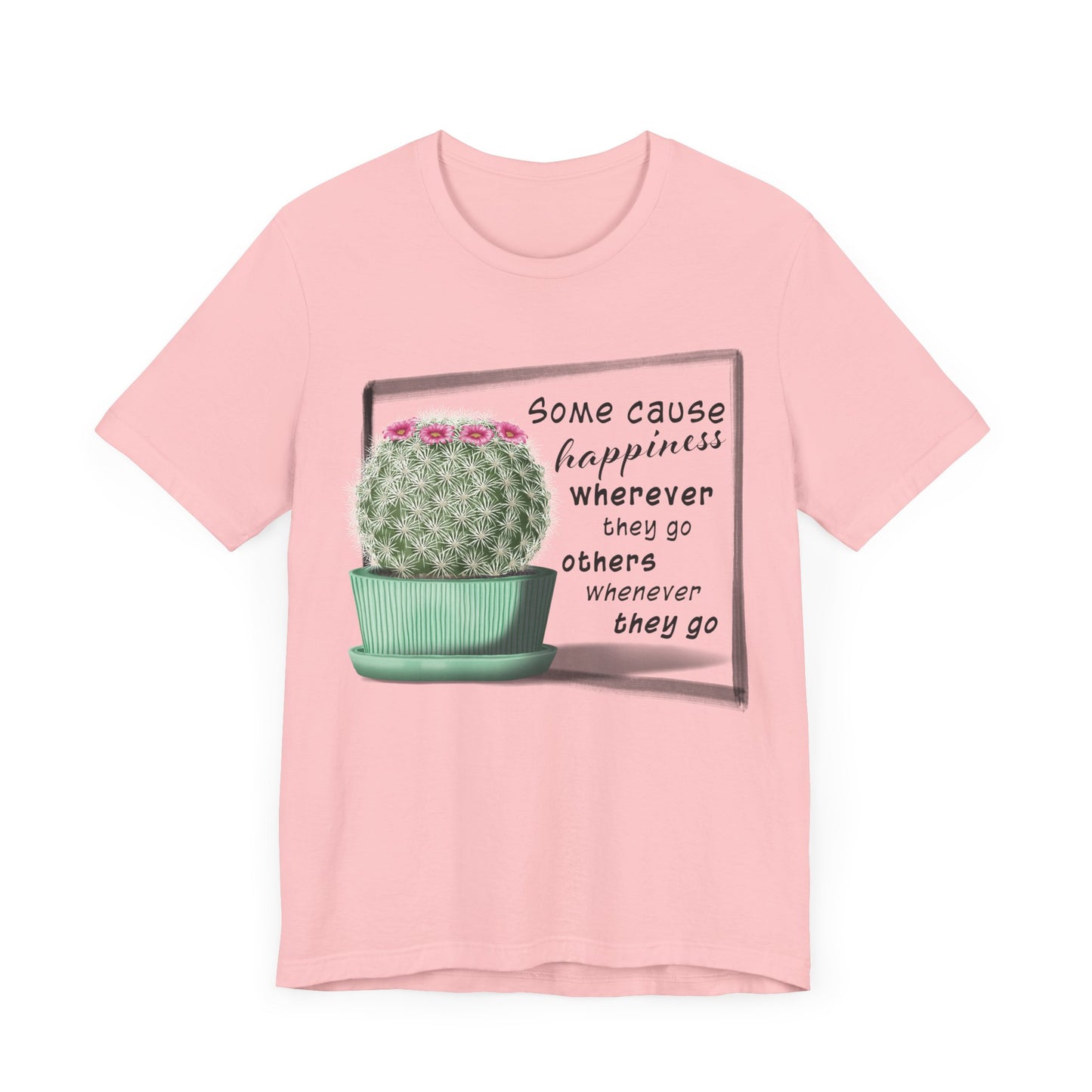 Some Cause Happiness - Cactus T-shirt