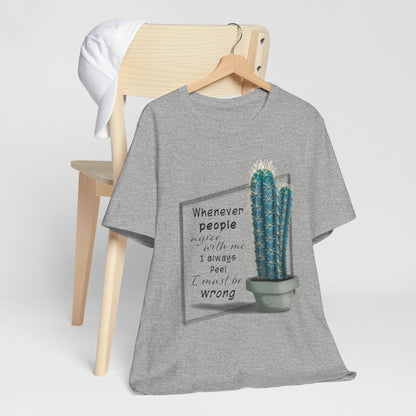 Whenever People Agree With Me - Blue Cactus T-shirt