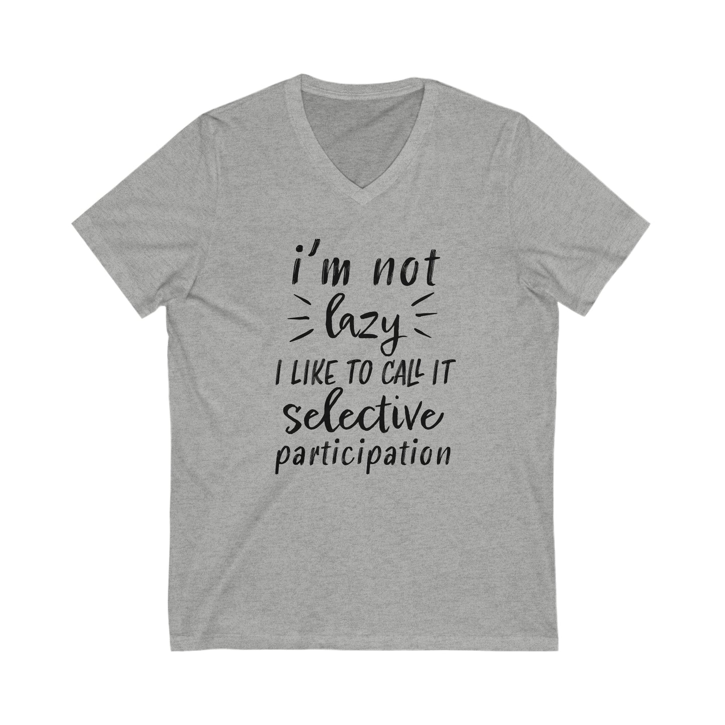 I'm Not Lazy I Like To Call It Selective Participation - V-Neck Tee