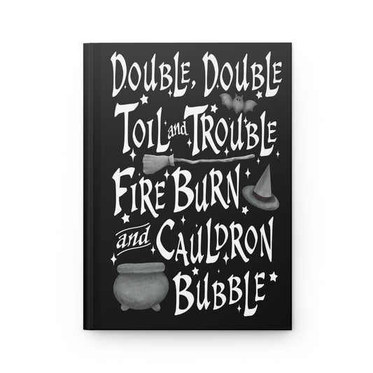 Double Double Toil and Trouble - Hardcover Journal