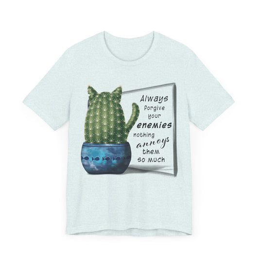 Always Forgive Your Enemies - Felis Cactus T-shirt