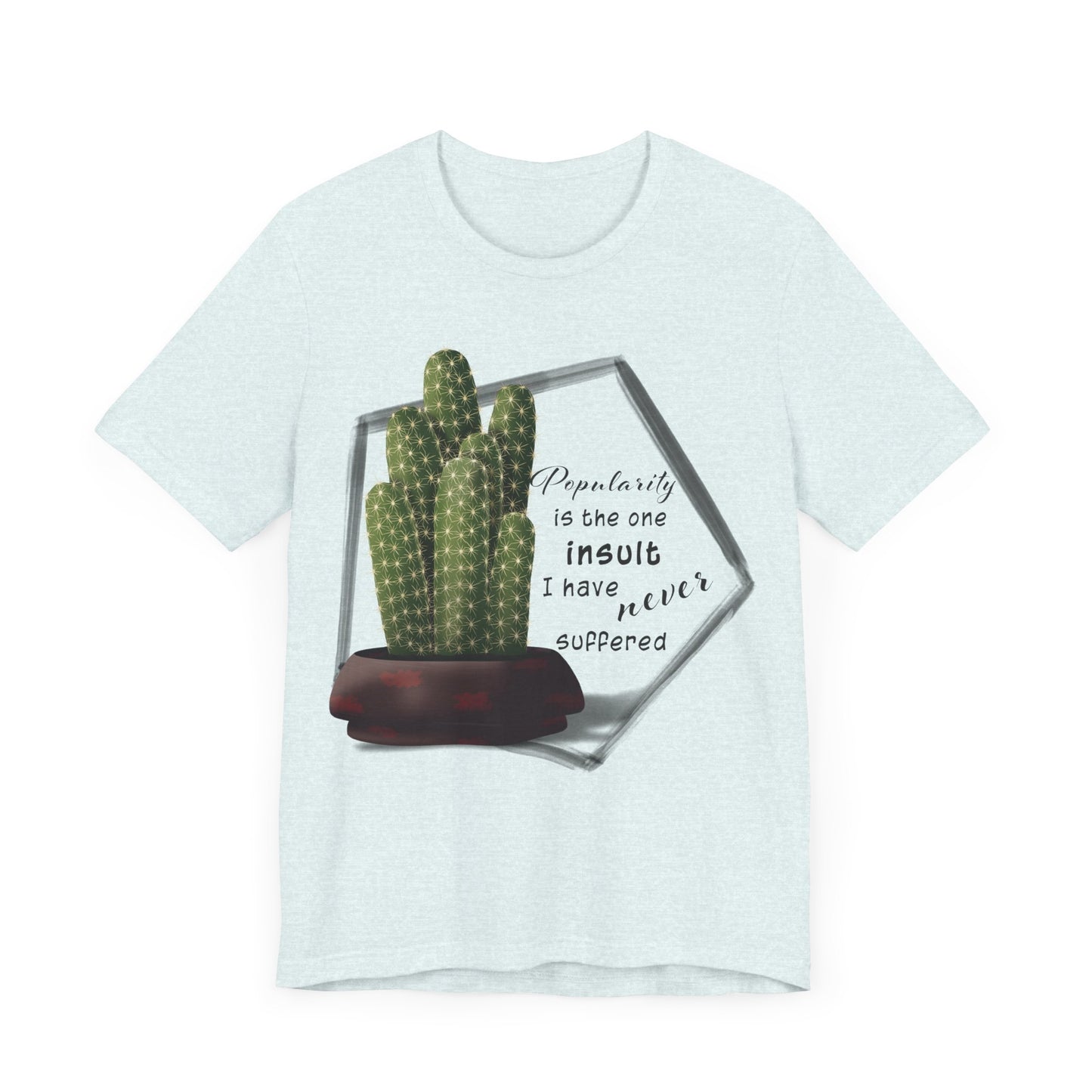 Popularity is the One Insult - Ladyfinger Cactus T-shirt