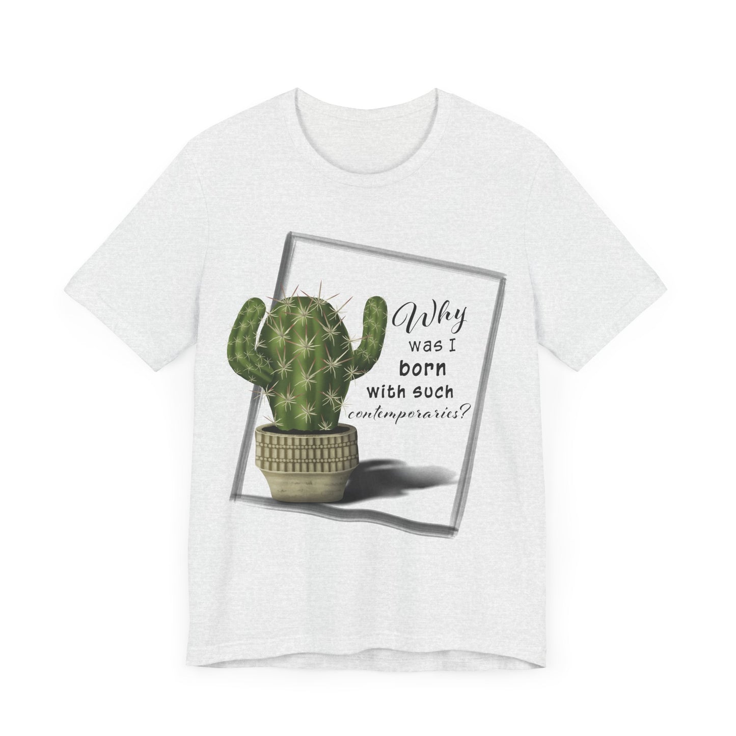 Why Was I Born With Such Contemporaries - Hedgehog Cactus T-shirt