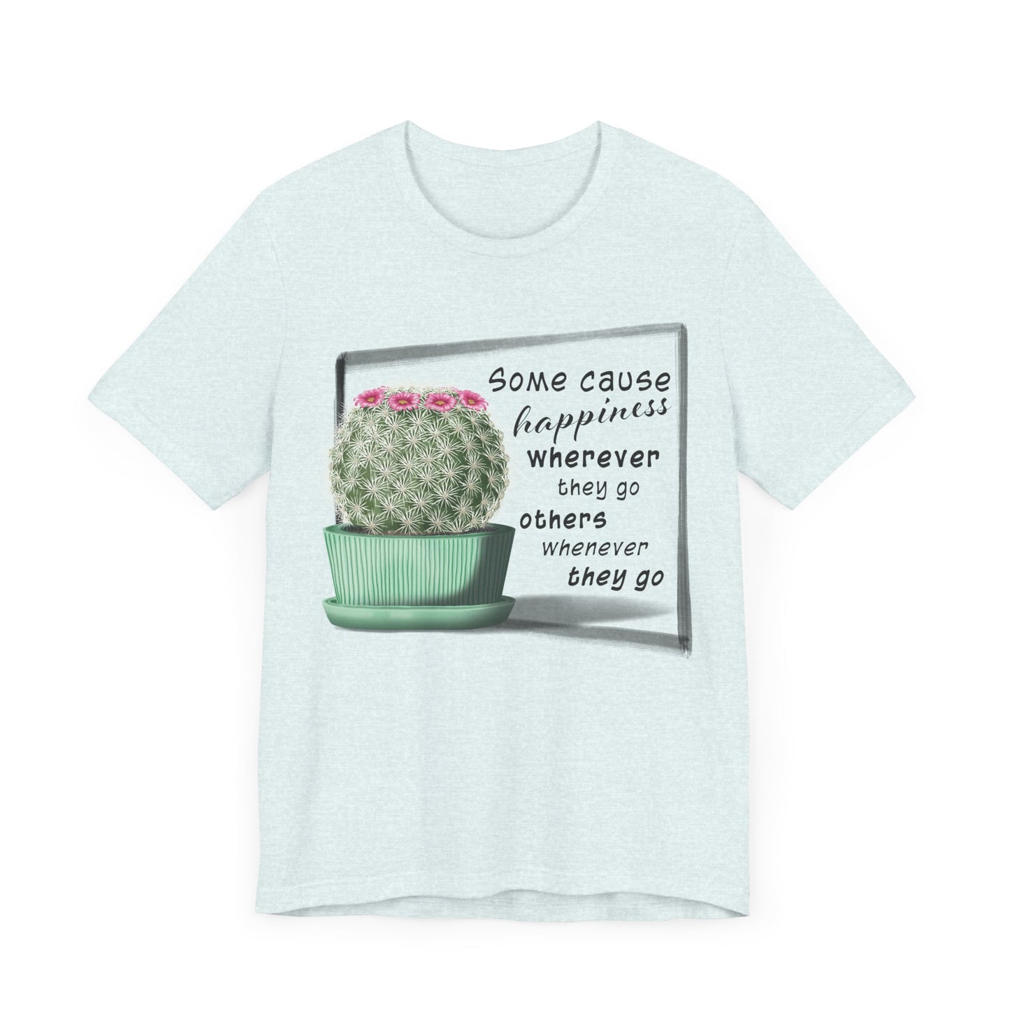Some Cause Happiness - Cactus T-shirt
