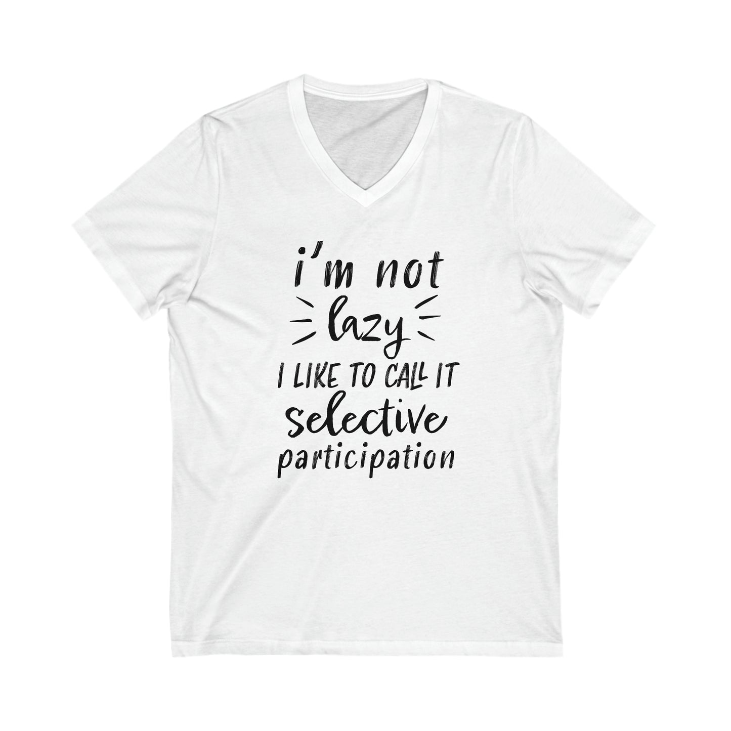 I'm Not Lazy I Like To Call It Selective Participation - V-Neck Tee