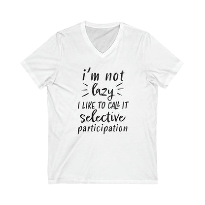 I'm Not Lazy I Like To Call It Selective Participation - V-Neck Tee