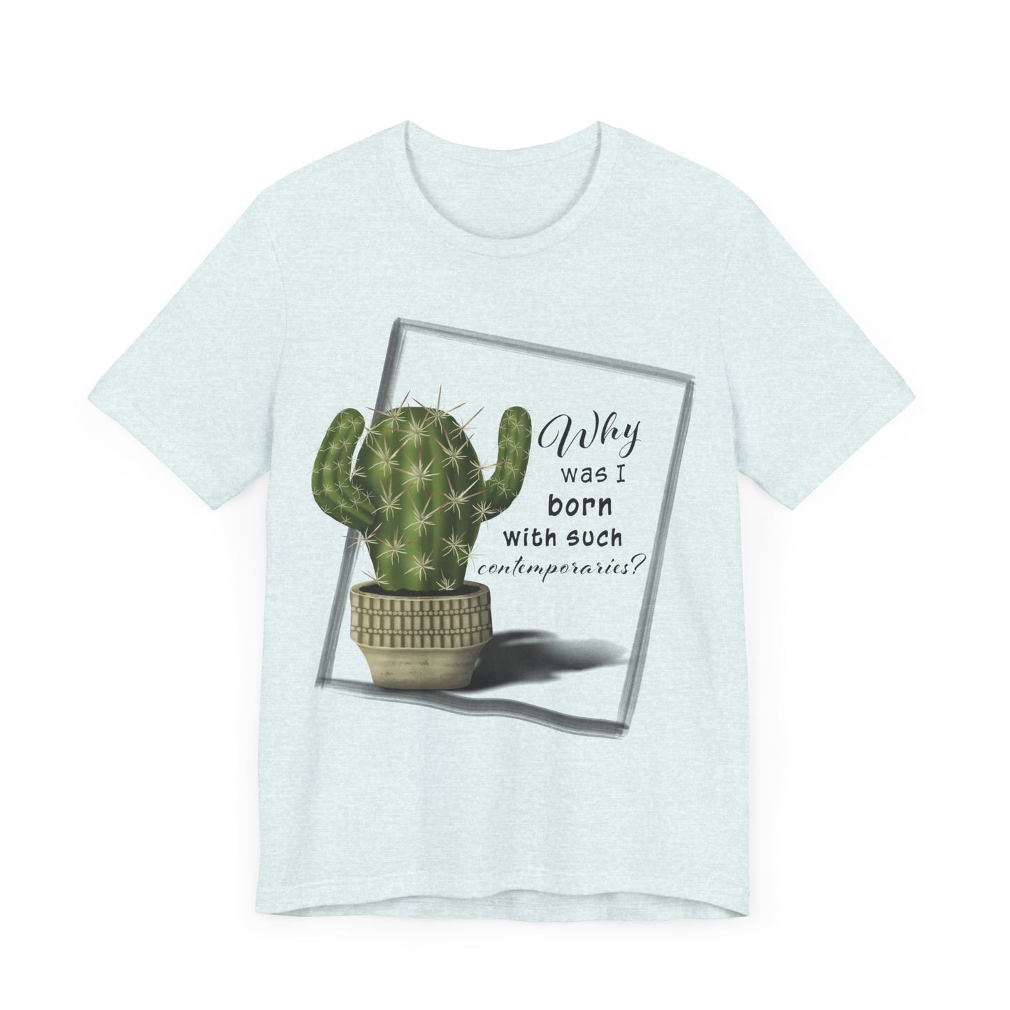 Why Was I Born With Such Contemporaries - Hedgehog Cactus T-shirt