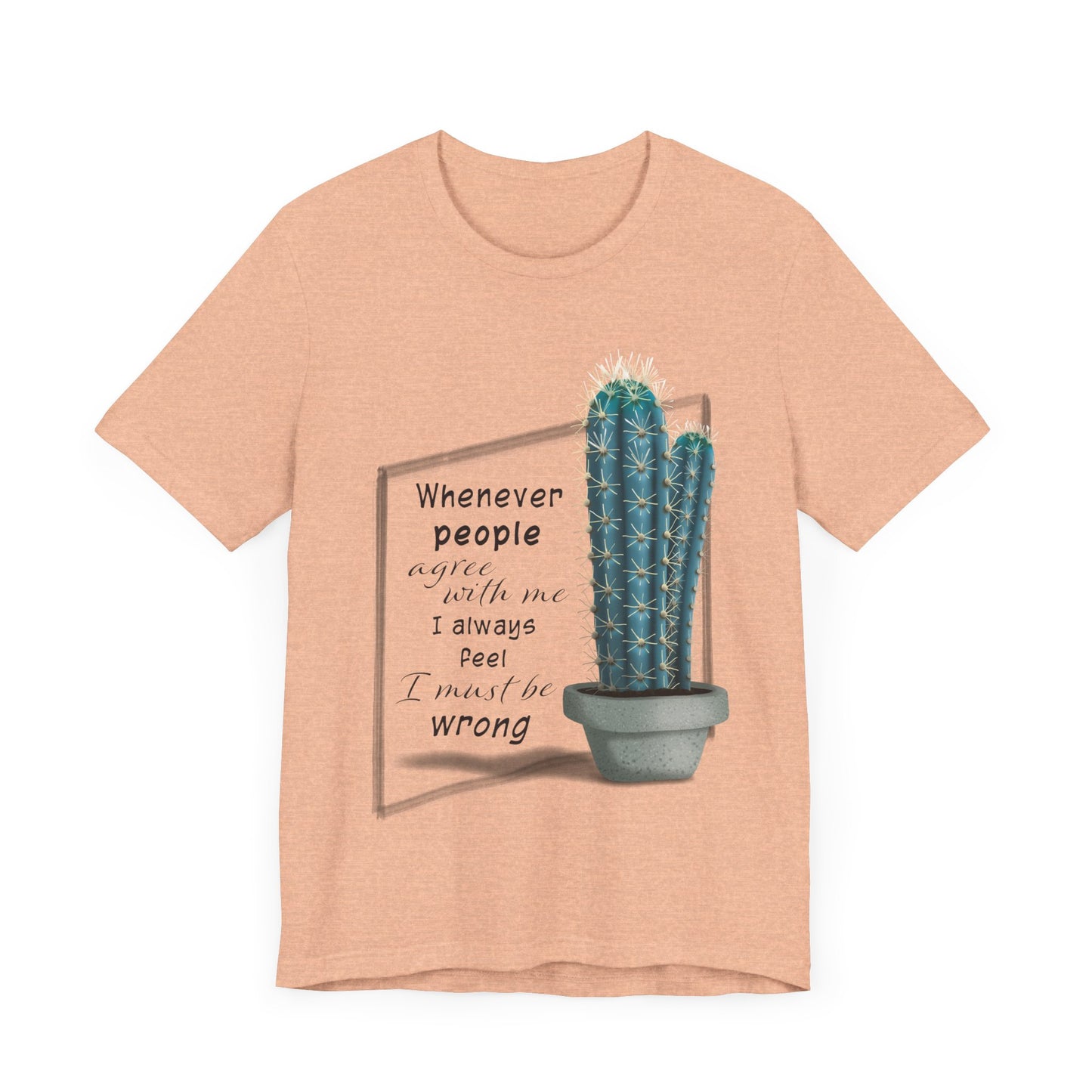 Whenever People Agree With Me - Blue Cactus T-shirt