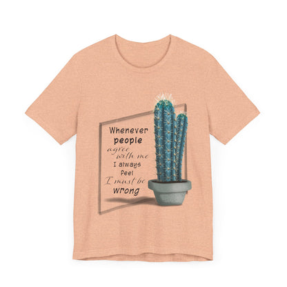 Whenever People Agree With Me - Blue Cactus T-shirt