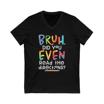 BRUH Did you EVEN read the directions - Funny Teacher V-Neck Tee