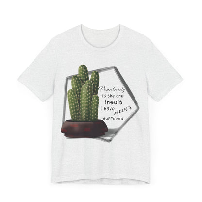 Popularity is the One Insult - Ladyfinger Cactus T-shirt