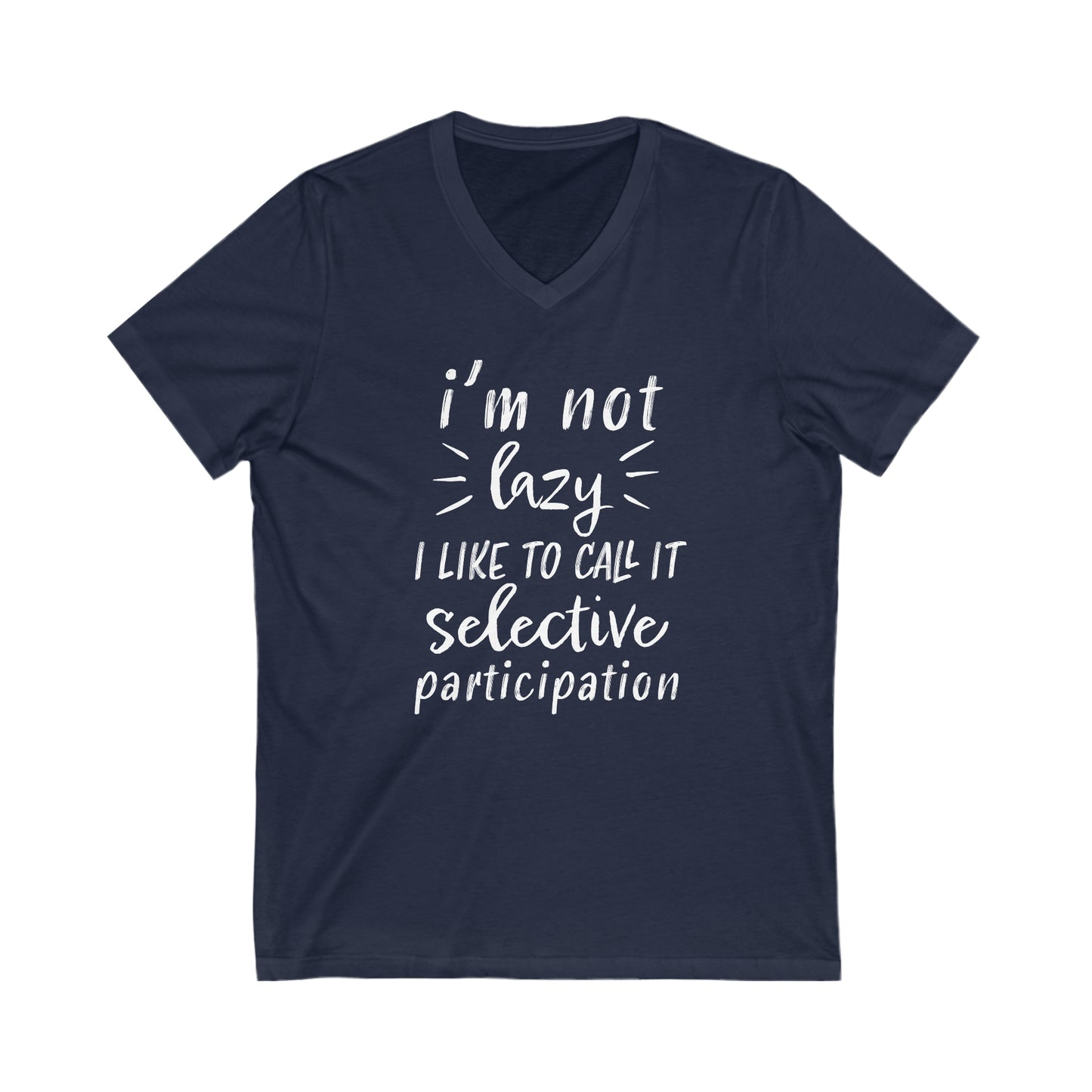 I'm Not Lazy I Like To Call It Selective Participation - V-Neck Tee