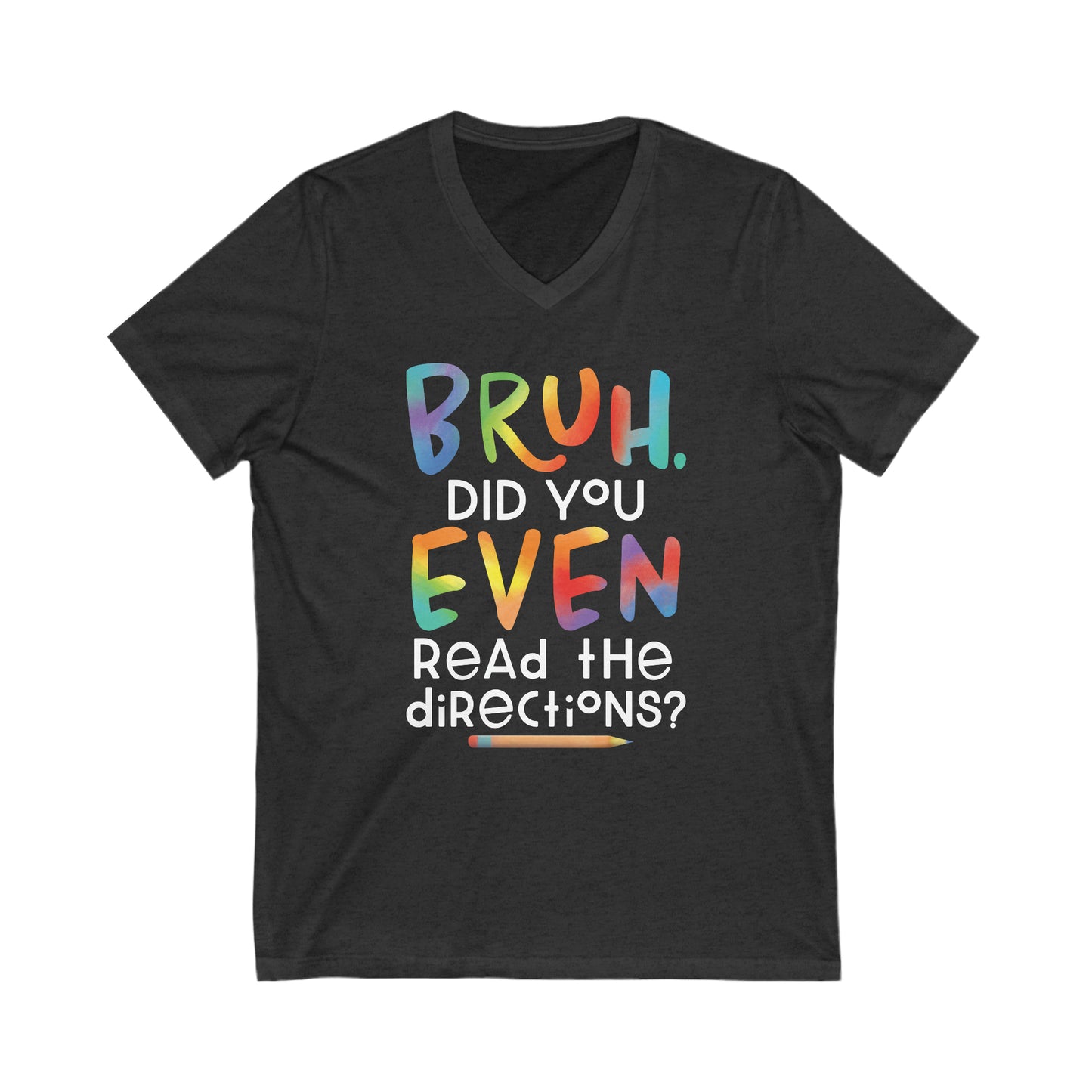 BRUH Did you EVEN read the directions - Funny Teacher V-Neck Tee