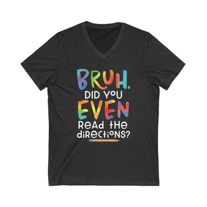 BRUH Did you EVEN read the directions - Funny Teacher V-Neck Tee