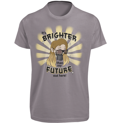 It's Brighter Than My Future Out Here - Adult Unisex T-Shirt