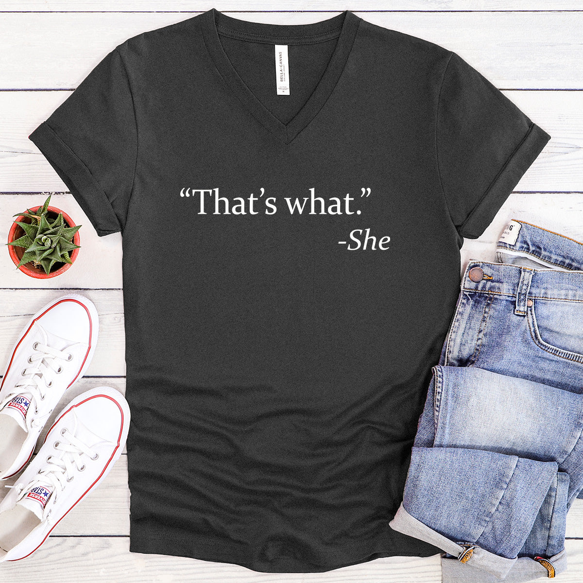 "That's what." -She - Funny V-Neck Tee