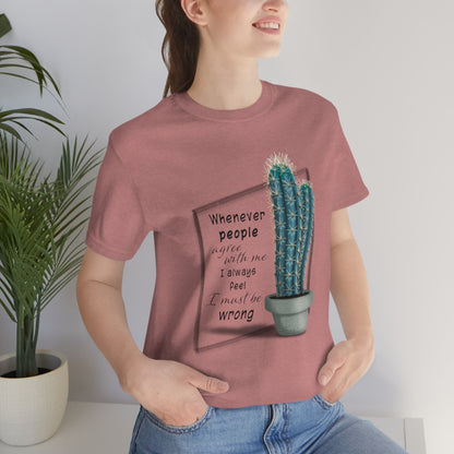 Whenever People Agree With Me - Blue Cactus T-shirt