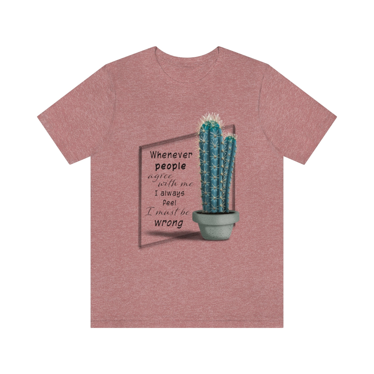 Whenever People Agree With Me - Blue Cactus T-shirt