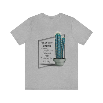 Whenever People Agree With Me - Blue Cactus T-shirt