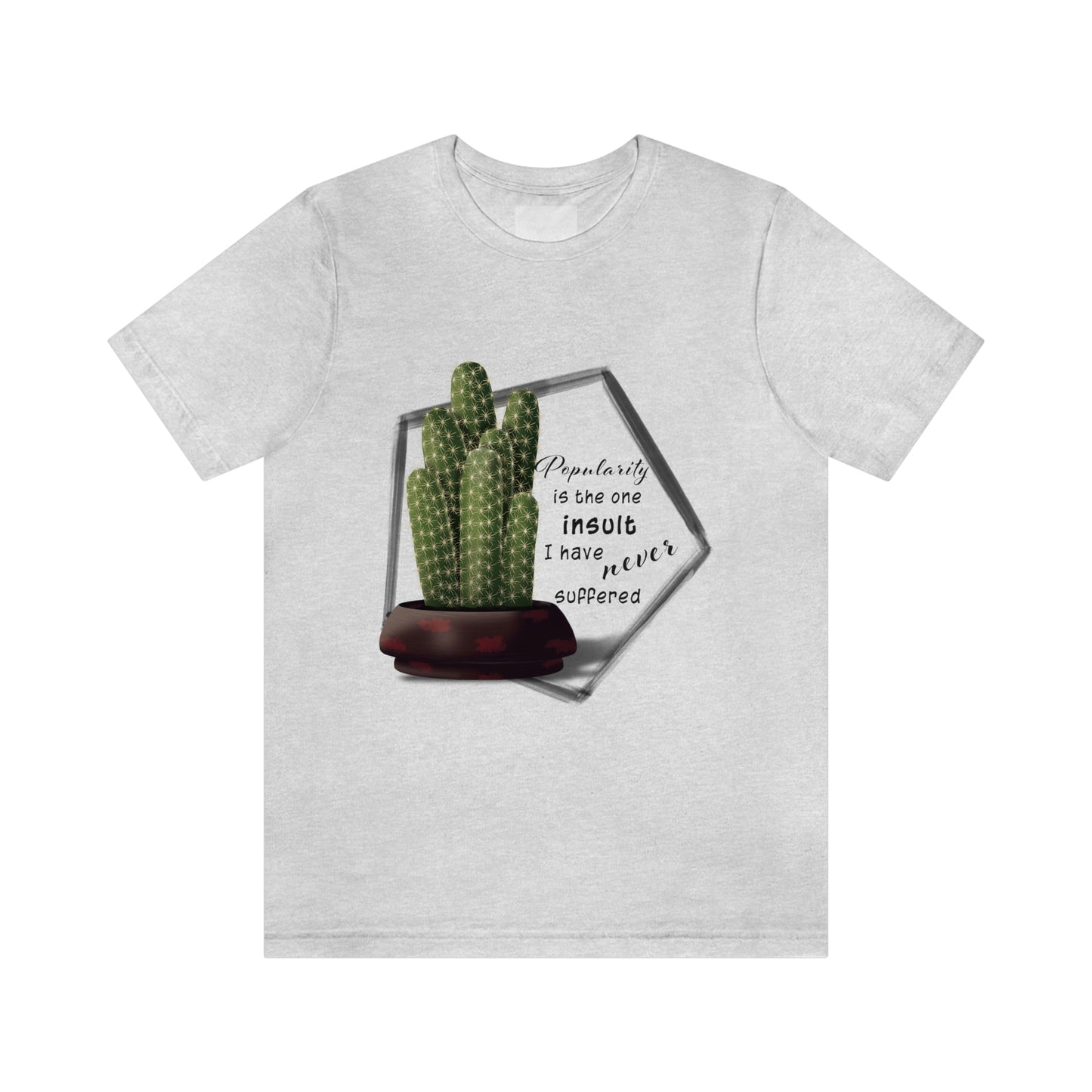 Popularity is the One Insult - Ladyfinger Cactus T-shirt