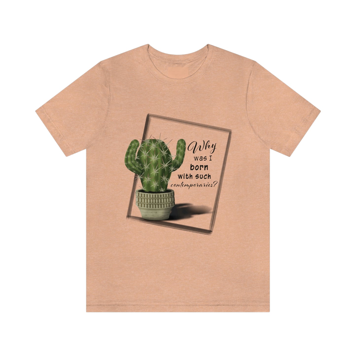 Why Was I Born With Such Contemporaries - Hedgehog Cactus T-shirt